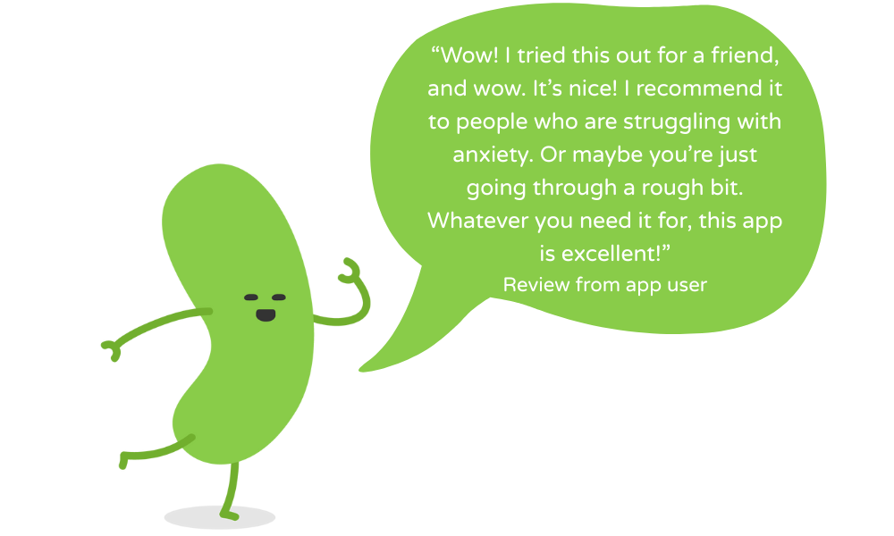 “Wow! I tried this out for a friend, and wow. It’s nice! I recommend it to people who are struggling with anxiety. Or maybe you’re just going through a rough bit. Whatever you need it for, this app is excellent!” Review from app user