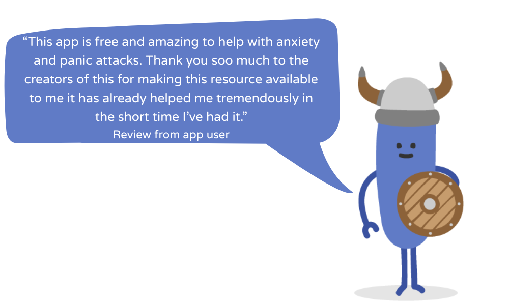 “This app is free and amazing to help with anxiety and panic attacks. Thank you soo much to the creators of this for making this resource available to me it has already helped me tremendously in the short time I’ve had it.” Review from app user